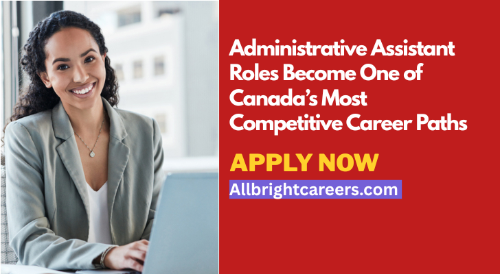 Administrative Assistant Roles Become One of Canada’s Most Competitive Career Paths