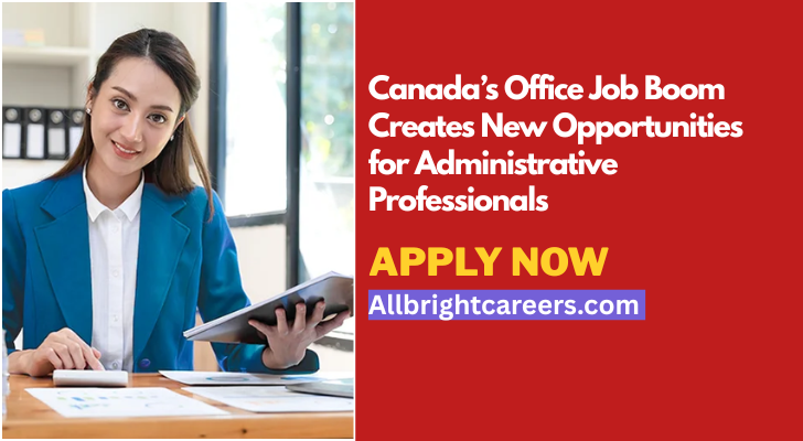 Canada’s Office Job Boom Creates New Opportunities for Administrative Professionals